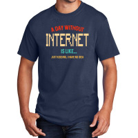 A Day Without Internet, For N Girl And Boy Www Basic T-shirt | Artistshot