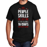 My People Skill Tolerance To Idiots Needs Work Funny Sarcasm Tank Top Basic T-shirt | Artistshot