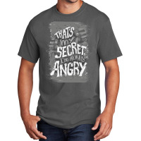 That's My Secret! I'm Always Angry! Basic T-shirt | Artistshot