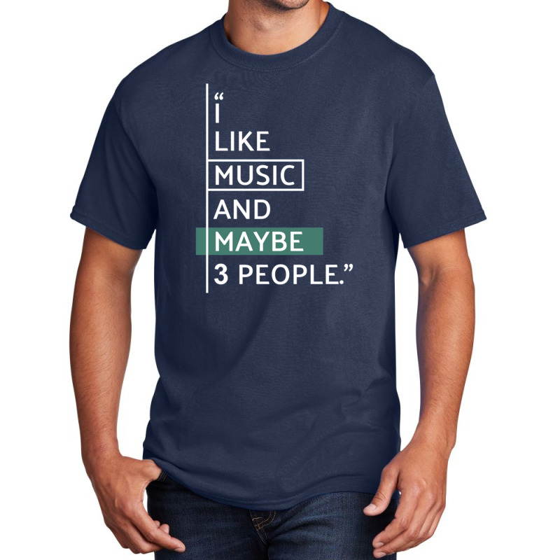 I Like Music And Maybe 3 People! Classic Basic T-shirt | Artistshot