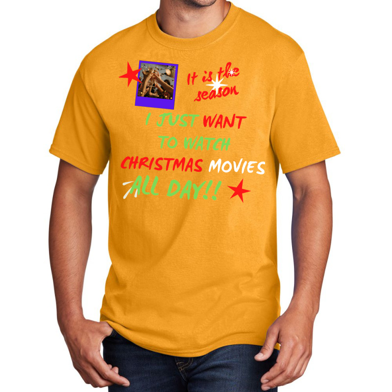 I Just Want To Watch Christmas Movies All Day Classic Basic T-shirt by WeisenbadennisAlan | Artistshot