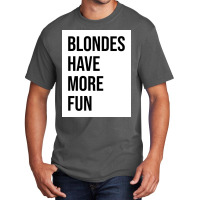 Blondes Have More Fun Poster Copy Copy Copy Basic T-shirt | Artistshot