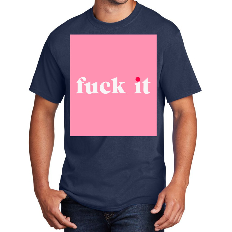 Fuck It Poster Basic T-shirt | Artistshot