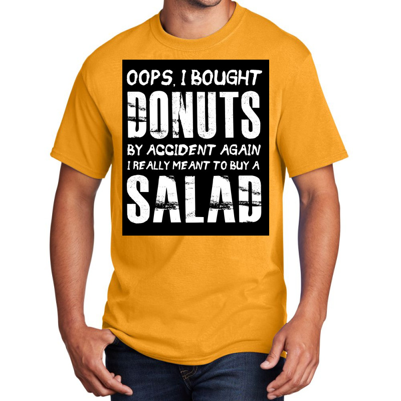 Oops, I Bought Donuts By Accident Again   Salad   Funny Food Dessert Basic T-shirt | Artistshot