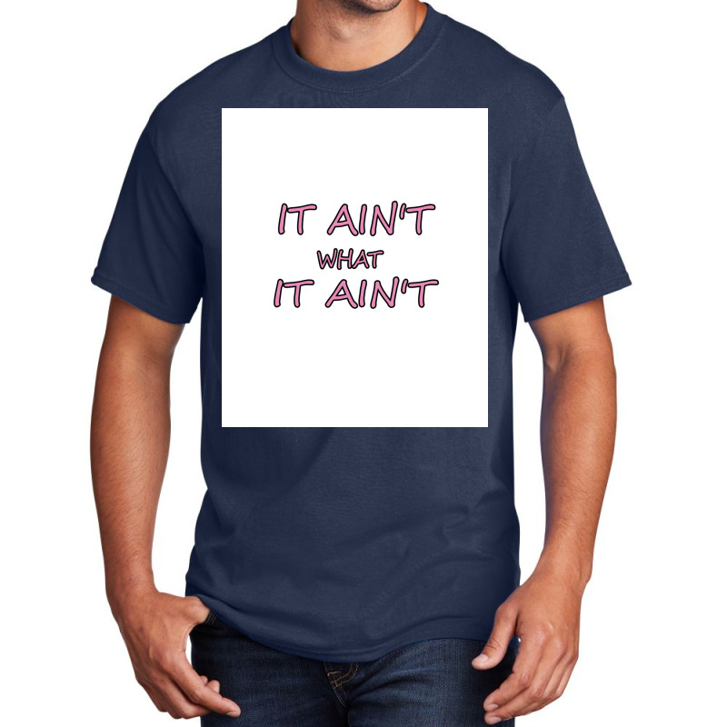 It Ain&x27;t What It Ain&x27;t   Funny Design   Adults And Kids Shirt Basic T-shirt | Artistshot