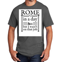 Rome Wasn&x27;t Built In A Day Poster Copy Basic T-shirt | Artistshot