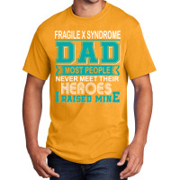 Trending Proud Fragile X Syndrome Dad Most People Never Meet Their Her Basic T-shirt | Artistshot