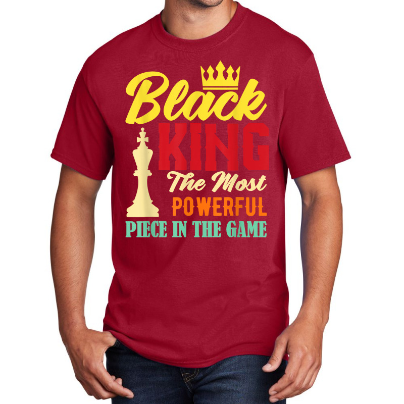 Black King The Most Powerful Piece In The Game Black Pride T Shirt Basic T-shirt | Artistshot