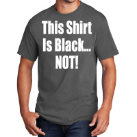 This Shirt Is Black...not! Borat Quote Basic T-shirt | Artistshot