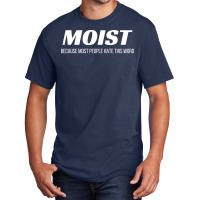 Moist Because Most People Hate This Word Annoying Cringe Gift Aestheti Basic T-shirt | Artistshot