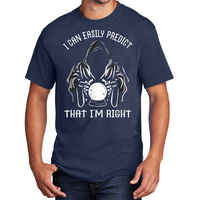 Funny Crystal Ball Prediction I'm Right Argument T Shirt Basic T-shirt by hoasantiaz | Artistshot