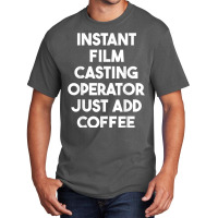 Instant Film Casting Operator Just Add Coffee T Shirt Basic T-shirt | Artistshot