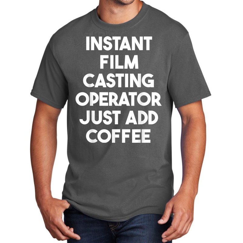 Instant Film Casting Operator Just Add Coffee T Shirt Basic T-shirt by pearleql2katnik | Artistshot