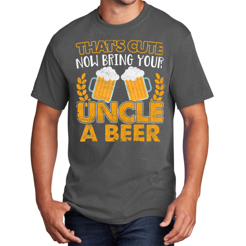 That's Cute Now Bring Your Uncle A Beer Basic T-shirt | Artistshot