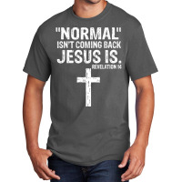 Normal Isn't Coming Back But Jesus Is Revelation 14 Costume T Shirt Basic T-shirt | Artistshot