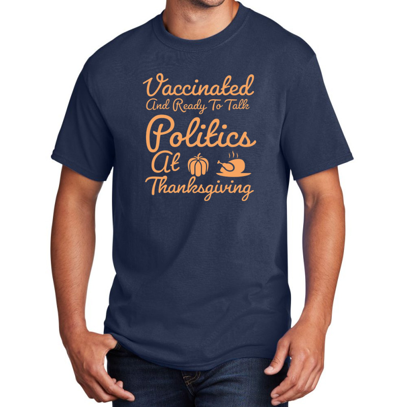 Vaccinated And Ready To Talk Politics At Thanksgiving Basic T-shirt by salma55 | Artistshot