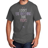 Womens I Don't Eat Anything That Poops Vegan Joke Saying Basic T-shirt | Artistshot