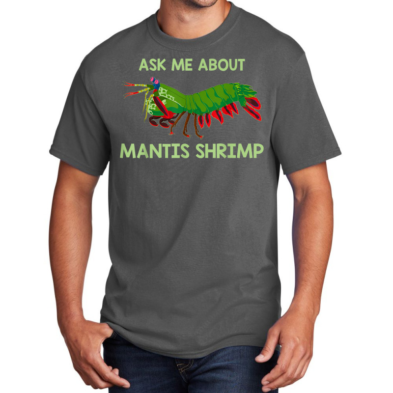 Crustacean Quote Ask Me About Mantis Shrimp T Shirt Basic T-shirt | Artistshot