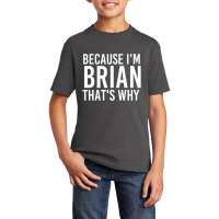 Because I'm Brian That's Why Fun Basic Youth T-shirt | Artistshot