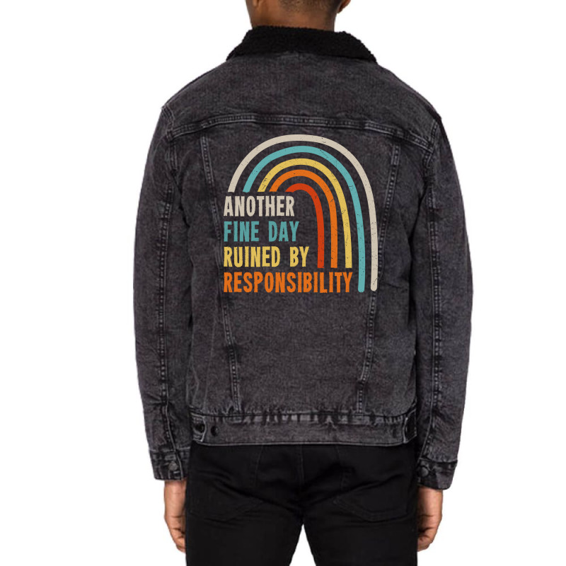 Another Fine Day Ruined By Responsibility Unisex Sherpa-lined Denim Jacket | Artistshot