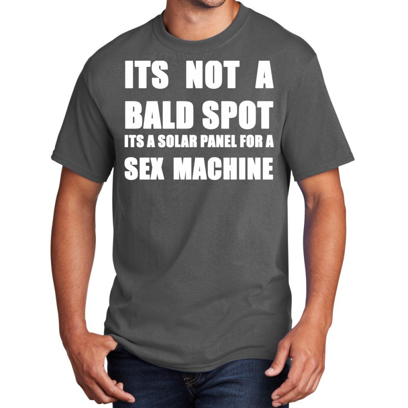 Its Not A Bald Spot Its A Solar Panel For A Sex Machine White Basic T-shirt | Artistshot