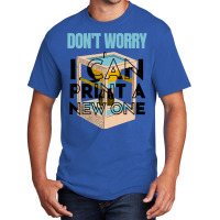 Dont Worry I Can Print A New One Funny 3d Printing Travel Basic T-shirt | Artistshot