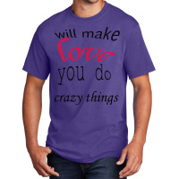 Love Will Make You Do Crazy Things Active Basic T-shirt | Artistshot