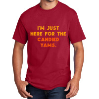 Just Here For Candied Yams Thanksgiving Food Basic T-shirt | Artistshot