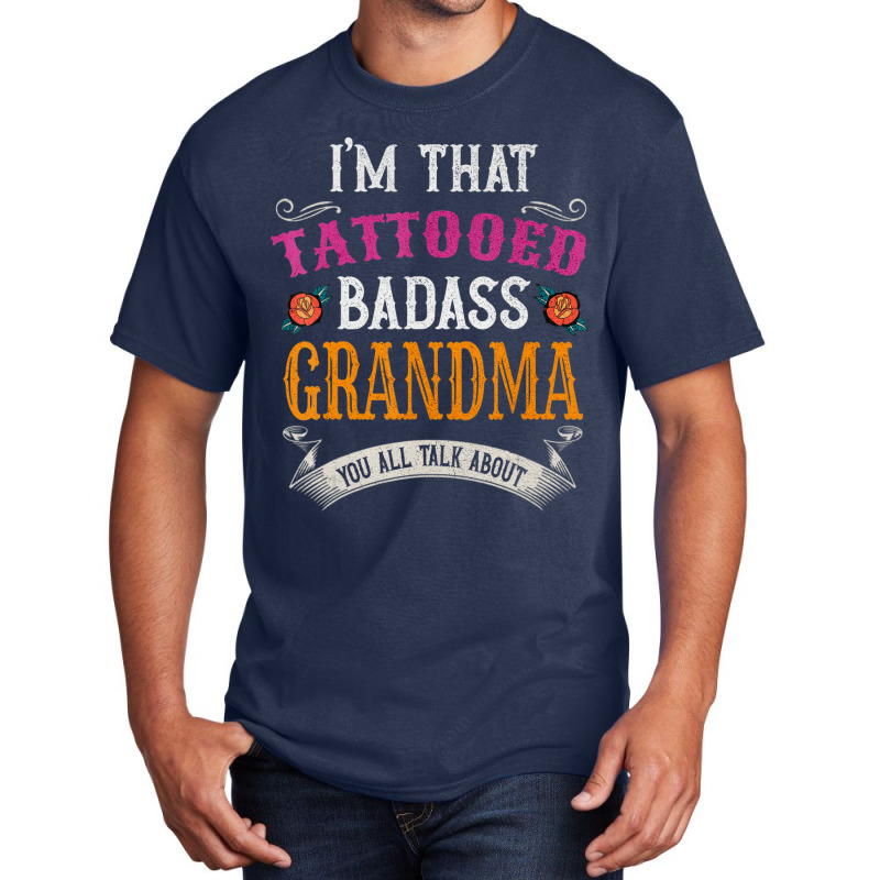 I'm That Tattooed Badass Grandma You Talk About Basic T-shirt | Artistshot