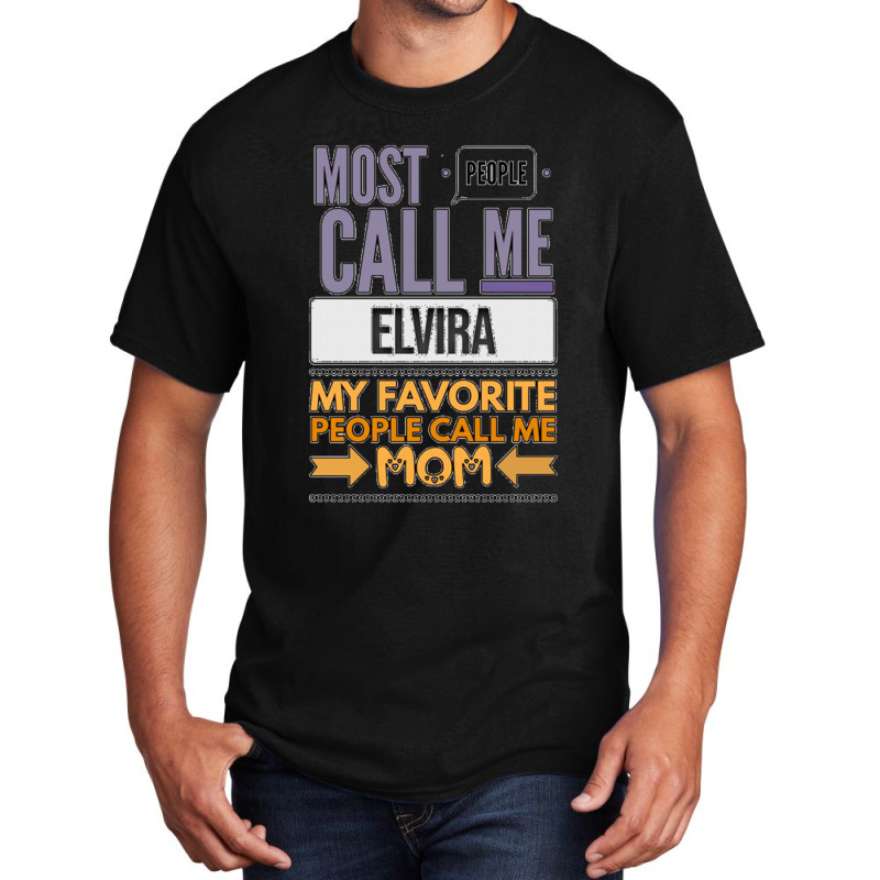 Most People Call Me Elvira My Favorite People Call Me Mom Basic T-shirt | Artistshot