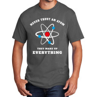 Trending Never Trust An Atom They Make Up Everything Basic T-shirt | Artistshot