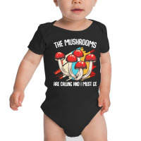 Mushroom T  Shirt The Mushrooms Are Calling   Funny Mycologist Saying Baby Bodysuit | Artistshot