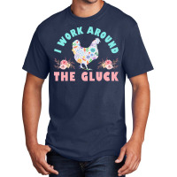 Funny Farmer Animal I Work Around The Gluck Chickens Lover Nature Basic T-shirt | Artistshot