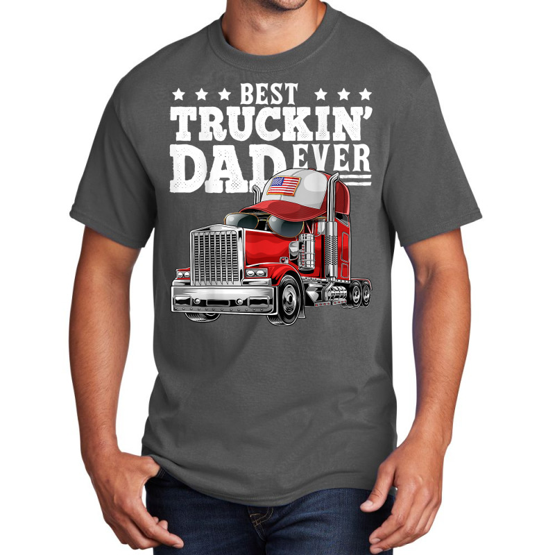 Best Truckin Dad Ever Big Rig Trucker Father's Day Gift Men T Shirt Basic T-shirt by delredske | Artistshot