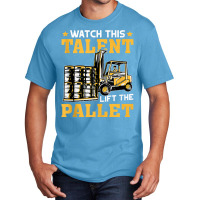 Forklift Operator Watch This Talent Lift The Pallet Tank Top Basic T-shirt | Artistshot