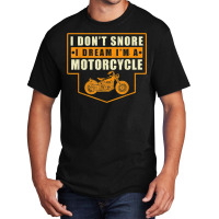 Mens I Dont Snore I Dream Im A Motorcycle Funny Dad Dy Papa Pops T Shi Basic T-shirt | Artistshot