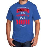 Some People Call Me Architect The Most Important Call Me Mom Retro Basic T-shirt | Artistshot