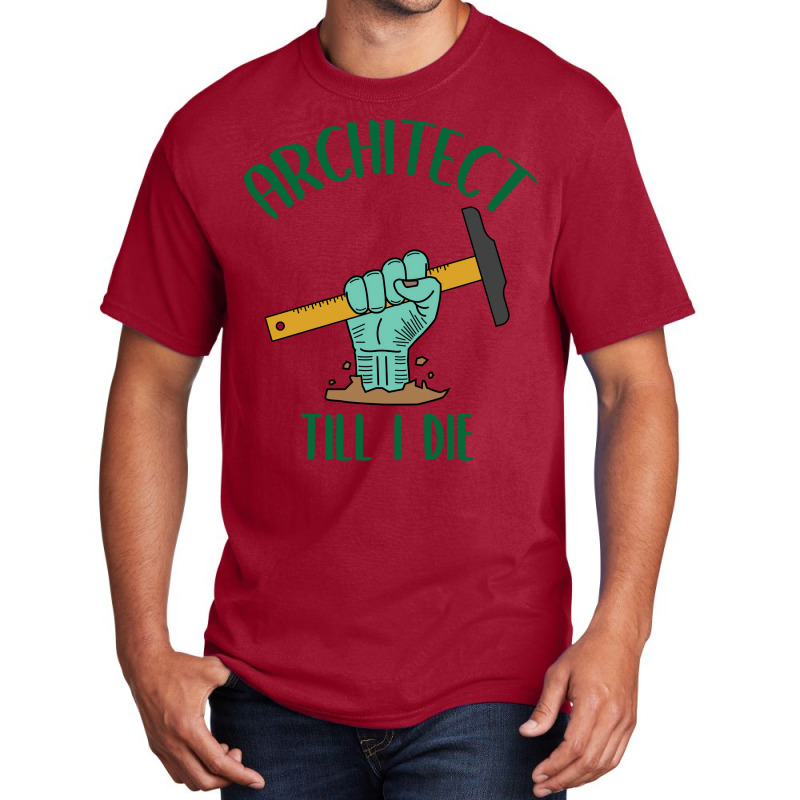 Architect Till I Die Proud Architect Basic T-shirt | Artistshot