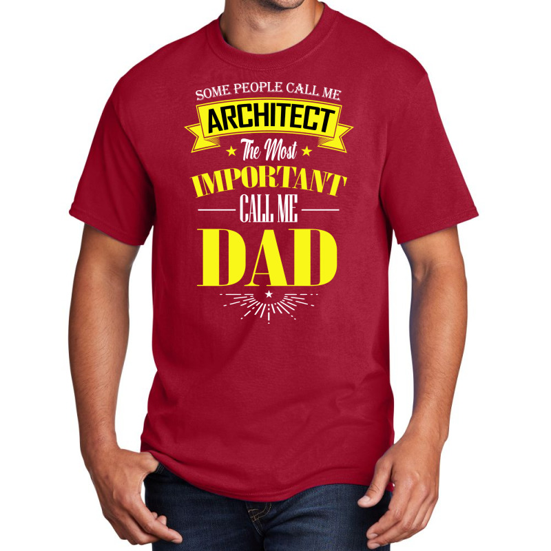 Some People Call Me Architect The Most Important Call Me Dad Travel Basic T-shirt | Artistshot