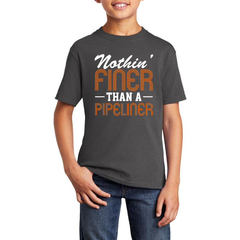 Hot Trend Nothin Finer Than A Pipeliner Gift Funny Basic Youth T-shirt | Artistshot