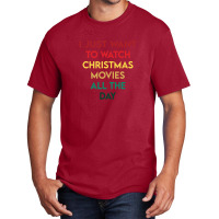 I Just Want To Watch Christmas Movies All Day 3 Basic T-shirt | Artistshot