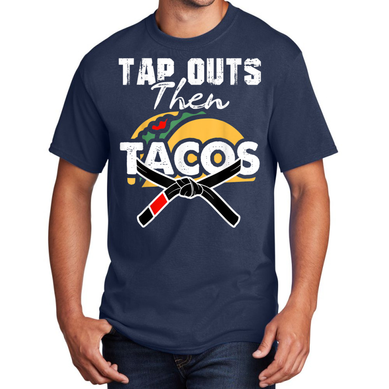 Tap Outs Then Tacos Funny Brazilian Bjj Jiu Jitsu Lover Basic T-shirt by CoreyMartinPeters | Artistshot