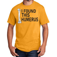 Sarcasm Sayings Father's Day Humor Joy I Found This Humerus T Shirt Basic T-shirt | Artistshot