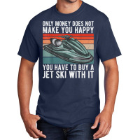 Jet Ski Rider More Than Money Water Sports Jet Ski T Shirt Basic T-shirt | Artistshot