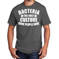 Bacteria Is The Only Culture Some People Have For Biologist T Shirt Basic T-shirt | Artistshot