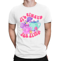 It's Always Tea Time T-shirt | Artistshot