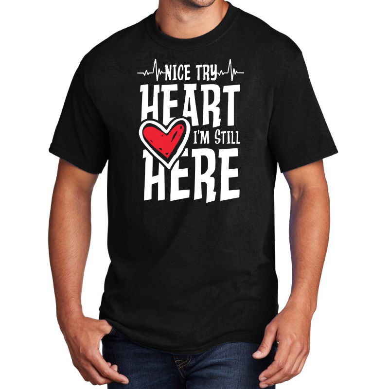 Heartbeat,nice Try Heart I'm Still Here Basic T-shirt | Artistshot