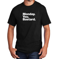 Monday. You. Bastard. Basic T-shirt | Artistshot