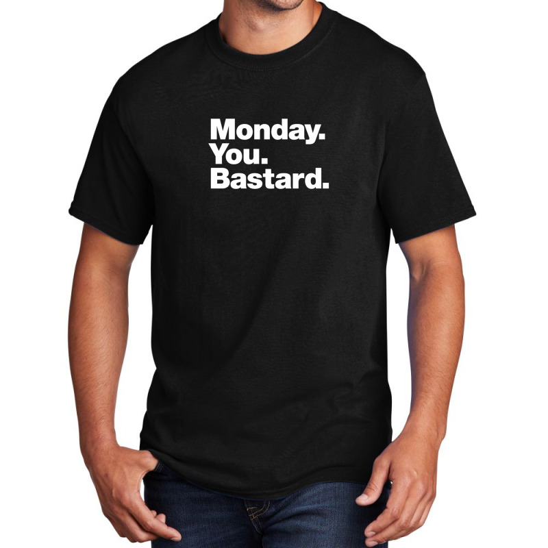 Monday. You. Bastard. Basic T-shirt | Artistshot