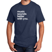 Music Sounds Better With You Basic T-shirt | Artistshot